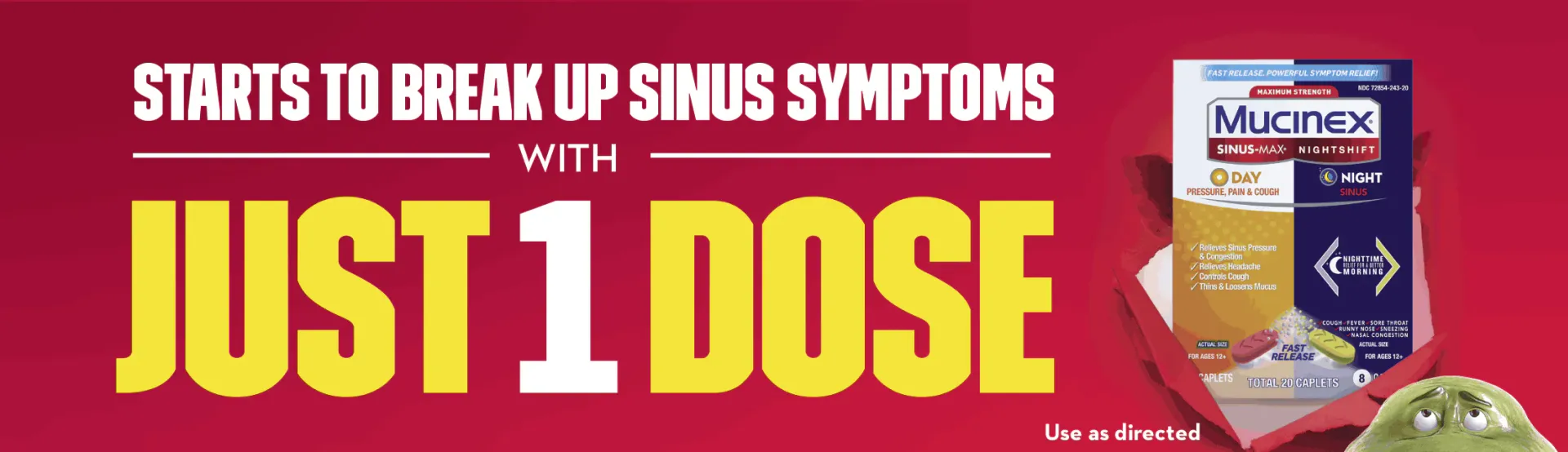 Starts to break up sinus symptoms